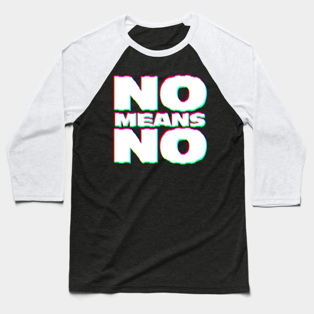 NO MEANS NO ///// Typographic Design Slogan Baseball T-Shirt by DankFutura